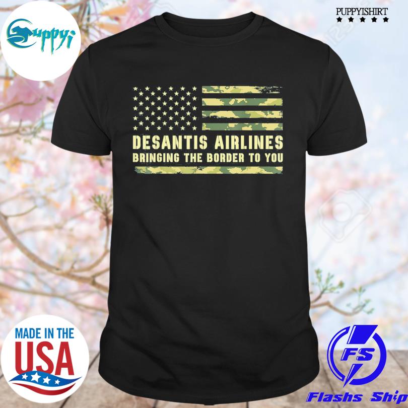 DeSantis Airlines Bringing The Border To You USA Camo Flag Shirt