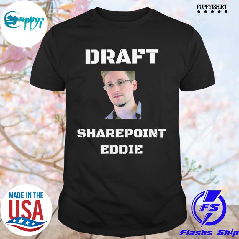 Draft sharepoint eddie edward snowden jason kikta shirt