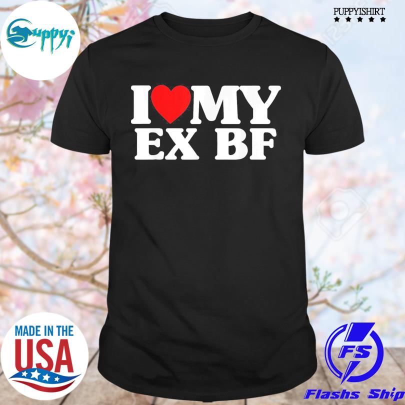I Heart My Ex BF I Love My Ex Boyfriend Shirt