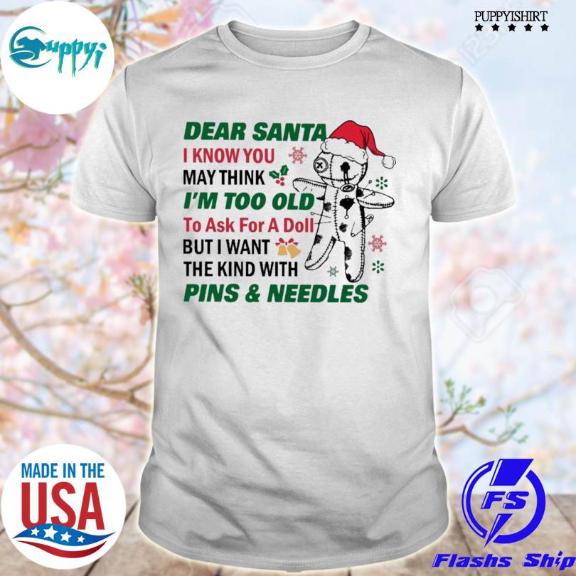 Awesome dear Santa I know you may think I'm too old to ask for a doll but i want the kid with Pins and needles shirt