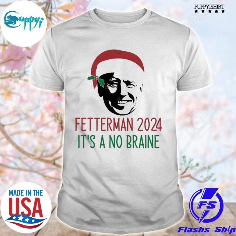Funny santa Biden Fetterman 2024 Its A No Braine Christmas Shirt