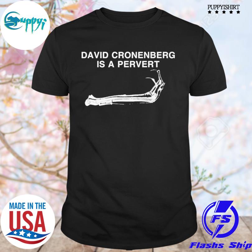 Nice david Cronenberg Is A Pervert T-Shirt