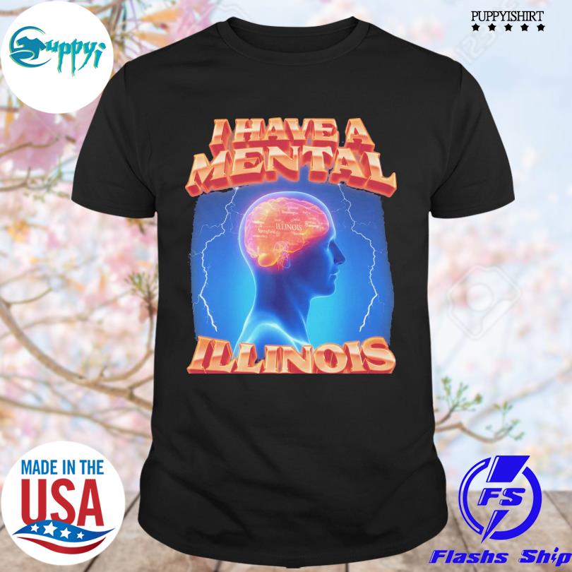 Top i Have A Mental Illinois T-Shirt