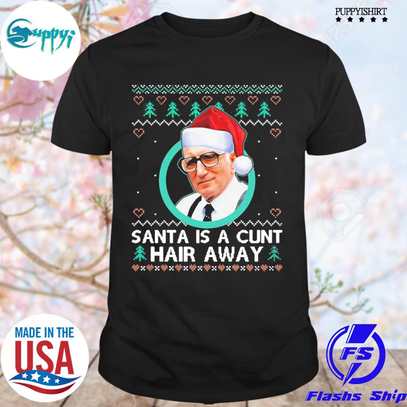 Top sopranos Santa Is A Cunt Hair Away Ugly Christmas Sweater Shirt